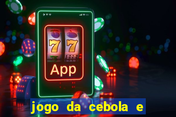 jogo da cebola e da berinjela